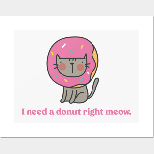 I Need a Donut Right Meow Posters and Art